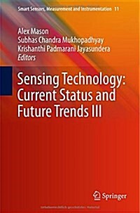 Sensing Technology: Current Status and Future Trends III (Hardcover, 2015)