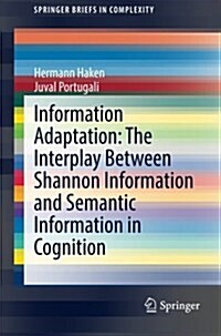 Information Adaptation: The Interplay Between Shannon Information and Semantic Information in Cognition (Paperback, 2015)