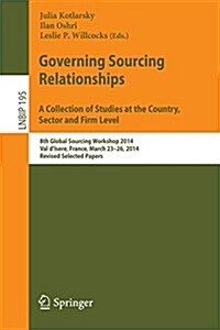 Governing Sourcing Relationships. a Collection of Studies at the Country, Sector and Firm Level: 8th Global Sourcing Workshop 2014, Val DIsere, Franc (Paperback, 2014)