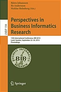 Perspectives in Business Informatics Research: 13th International Conference, Bir 2014, Lund, Sweden, September 22-24, 2014, Proceedings (Paperback, 2014)