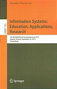 Information Systems: Education, Applications, Research: 7th Sigsand/Plais Eurosymposium 2014, Gdańsk, Poland, September 25, 2014, Proceedings (Paperback, 2014)