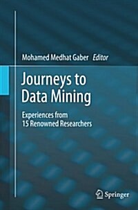 Journeys to Data Mining: Experiences from 15 Renowned Researchers (Paperback, 2012)