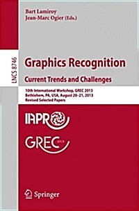 Graphics Recognition. Current Trends and Challenges: 10th International Workshop, Grec 2013, Bethlehem, Pa, USA, August 20-21, 2013, Revised Selected (Paperback, 2014)