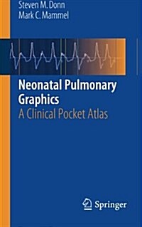 Neonatal Pulmonary Graphics: A Clinical Pocket Atlas (Paperback, 2015)