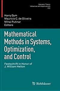 Mathematical Methods in Systems, Optimization, and Control: Festschrift in Honor of J. William Helton (Paperback, 2012)