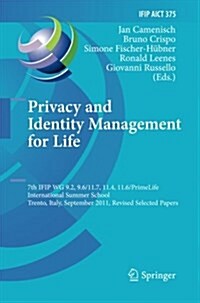 Privacy and Identity Management for Life: 7th Ifip Wg 9.2, 9.6/11.7, 11.4, 11.6 International Summer School, Trento, Italy, September 5-9, 2011, Revis (Paperback, 2012)