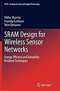 Sram Design for Wireless Sensor Networks: Energy Efficient and Variability Resilient Techniques (Paperback, 2013)