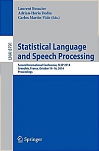 Statistical Language and Speech Processing: Second International Conference, Slsp 2014, Grenoble, France, October 14-16, 2014, Proceedings (Paperback, 2014)