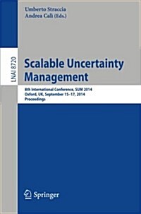 Scalable Uncertainty Management: 8th International Conference, Sum 2014, Oxford, UK, September 15-17, 2014, Proceedings (Paperback, 2014)