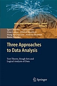 Three Approaches to Data Analysis: Test Theory, Rough Sets and Logical Analysis of Data (Paperback, 2013)