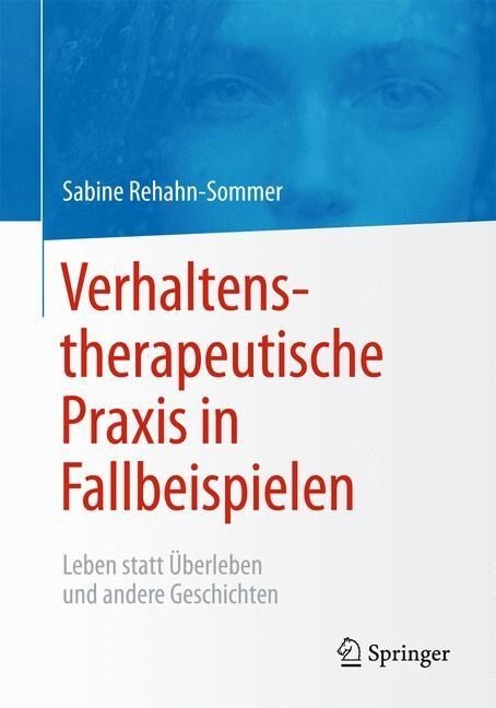 Verhaltenstherapeutische Praxis in Fallbeispielen: Leben Statt ?erleben Und Andere Geschichten (Paperback, 2015)