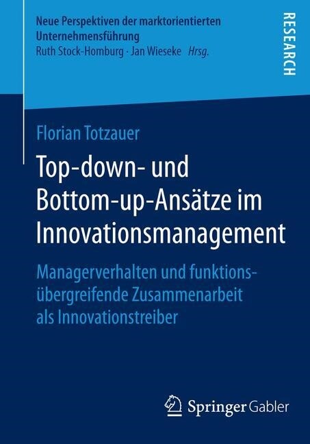 Top-Down- Und Bottom-Up-Ans?ze Im Innovationsmanagement: Managerverhalten Und Funktions?ergreifende Zusammenarbeit ALS Innovationstreiber (Paperback, 2014)