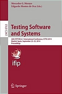 Testing Software and Systems: 26th Ifip Wg 6.1 International Conference, Ictss 2014, Madrid, Spain, September 23-25, 2014. Proceedings (Paperback, 2014)