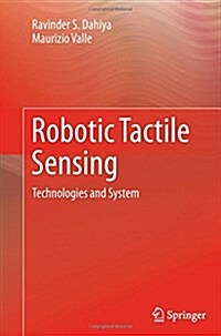 Robotic Tactile Sensing: Technologies and System (Paperback, 2013)