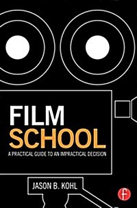 Film School : A Practical Guide to an Impractical Decision (Paperback)