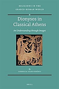 Dionysos in Classical Athens: An Understanding Through Images (Hardcover, XX, 290 Pp.)