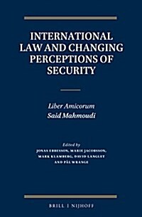 International Law and Changing Perceptions of Security: Liber Amicorum Said Mahmoudi (Hardcover)