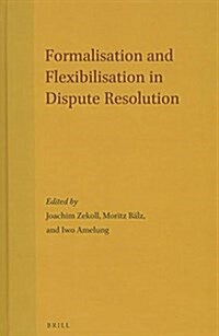 Formalisation and Flexibilisation in Dispute Resolution (Hardcover)