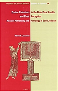 Zodiac Calendars in the Dead Sea Scrolls and Their Reception: Ancient Astronomy and Astrology in Early Judaism (Hardcover)