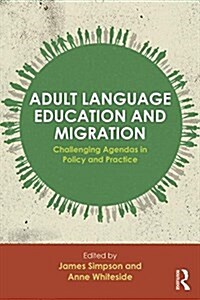 Adult Language Education and Migration : Challenging Agendas in Policy and Practice (Paperback)