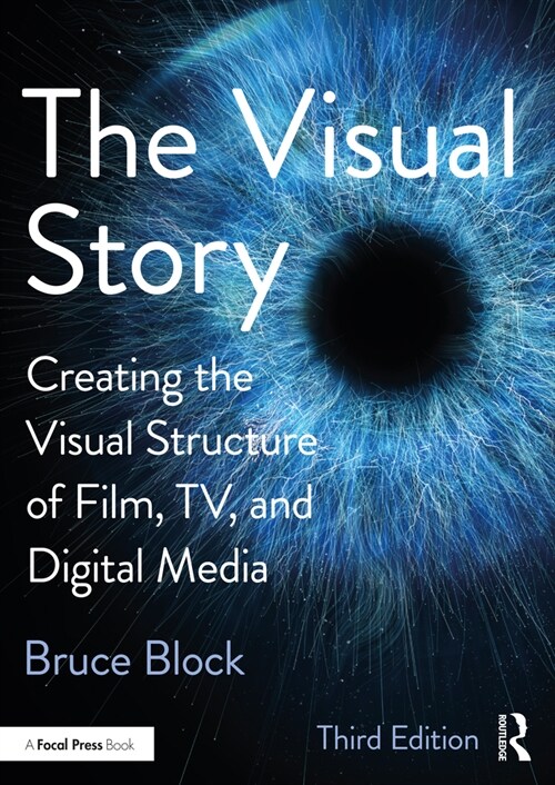 The Visual Story : Creating the Visual Structure of Film, TV, and Digital Media (Paperback, 3 ed)