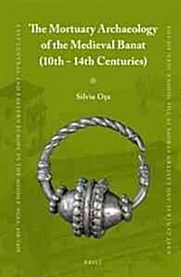 The Mortuary Archaeology of the Medieval Banat (10th-14th Centuries) (Hardcover)