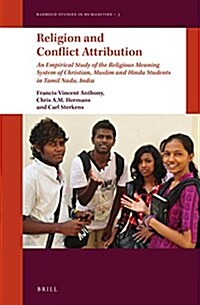 Religion and Conflict Attribution: An Empirical Study of the Religious Meaning System of Christian, Muslim and Hindu Students in Tamil Nadu, India (Hardcover)