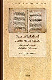 Ottoman Turkish and ?ĝatay Mss in Canada: A Union Catalogue of the Four Collections (Hardcover)