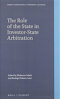 The Role of the State in Investor-State Arbitration (Hardcover)