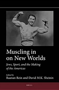 Muscling in on New Worlds: Jews, Sport, and the Making of the Americas (Hardcover)