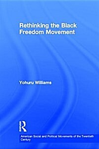 Rethinking the Black Freedom Movement (Hardcover)