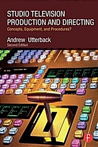 Studio Television Production and Directing : Concepts, Equipment, and Procedures (Paperback, 2 ed)