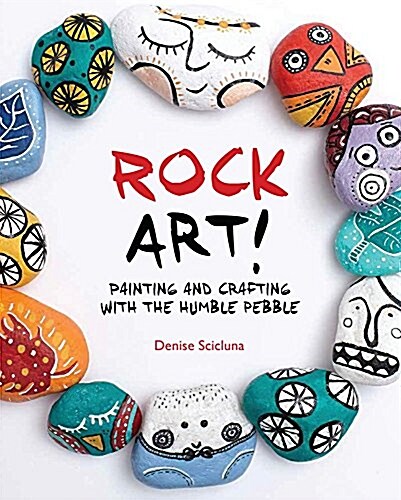 Rock Art!: Painting and Crafting with the Humble Pebble (Paperback)