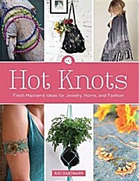 Hot Knots: Fresh Macrame Ideas for Jewelry, Home, and Fashion (Paperback)