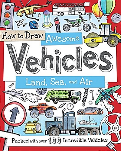How to Draw Awesome Vehicles: Land, Sea, and Air: Packed with Over 100 Incredible Vehicles (Paperback)