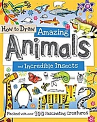 How to Draw Amazing Animals and Incredible Insects: Packed with Over 100 Fascinating Animals (Paperback)
