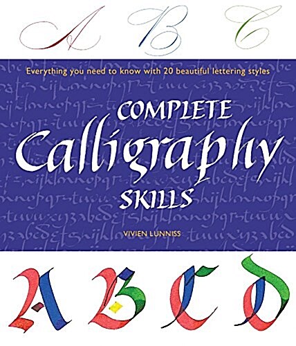 Complete Calligraphy Skills: Everything You Need to Know with 20 Beautiful Lettering Styles (Paperback)