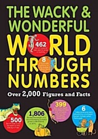 The Wacky & Wonderful World Through Numbers: Over 2,000 Figures and Facts (Paperback)