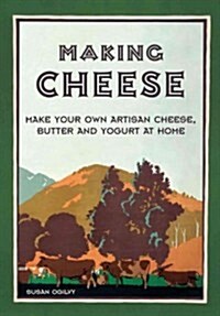 Making Cheese : make your own traditional artisan cheese, butter and yoghurt (Hardcover)