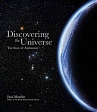 Discovering the Universe : The Story of Astronomy (Hardcover)