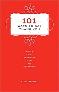 101 Ways to Say Thank You: Notes of Gratitude for All Occasions (Hardcover, Revised)