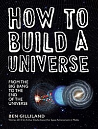 How to Build a Universe: From the Big Bang to the End of the Universe (Hardcover)