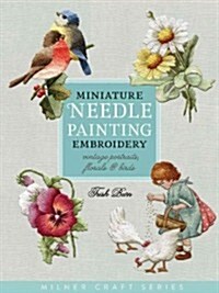 Miniature Needle Painting Embroidery: Vintage Portraits, Florals & Birds (Paperback)
