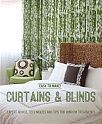 Easy to Make! Curtains & Blinds : Expert Advice, Techniques and Tips for Window Treatments (Hardcover)