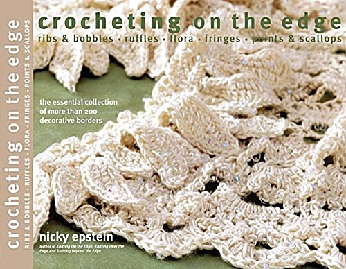 Crocheting on the Edge: Ribs & Bobbles*ruffles*flora*fringes*points & Scallops (Paperback, Revised)