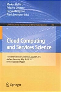 Cloud Computing and Services Science: Third International Conference, Closer 2013, Aachen, Germany, May 8-10, 2013, Revised Selected Papers (Paperback, 2014)