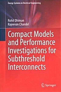 Compact Models and Performance Investigations for Subthreshold Interconnects (Hardcover, 2015)