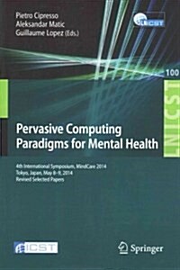 Pervasive Computing Paradigms for Mental Health: 4th International Symposium, Mindcare 2014, Tokyo, Japan, May 8-9, 2014, Revised Selected Papers (Paperback, 2014)