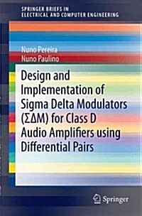 Design and Implementation of SIGMA Delta Modulators (ΣΔm) for Class D Audio Amplifiers Using Differential Pairs (Paperback, 2015)