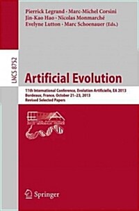 Artificial Evolution: 11th International Conference, Evolution Artificielle, EA 2013, Bordeaux, France, October 21-23, 2013. Revised Selecte (Paperback, 2014)